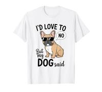 Me encantaría Pero mi Perro Dijo Que no Hay Humor francés Divertido Camiseta