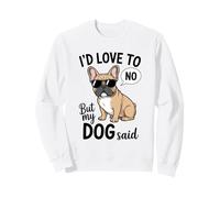 Me encantaría Pero mi Perro Dijo Que no Hay Humor francés Divertido Sudadera