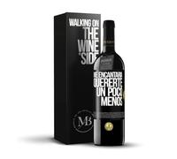«Me encantaría quererte un poco menos» Mensaje en una Botella. Vino Tinto Premium Reserva 12 Meses + Gift Box. Etiqueta Negra PERSONALIZABLE