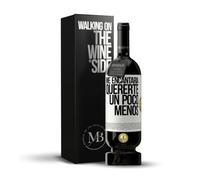 «Me encantaría quererte un poco menos» Mensaje en una Botella. Vino Tinto Premium Reserva 12 Meses MBS Martín Berasategui System + Gift Box. Etiqueta Blanca PERSONALIZABLE