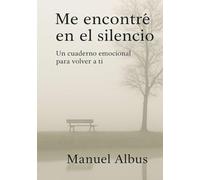 Me encontré en el silencio: Un cuaderno emocional para volver a ti (El viaje de Albus)