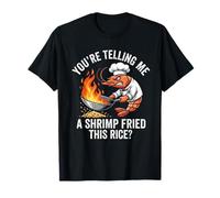 ¿Me estás Diciendo camarones fritos con Este arroz? Chef Camiseta