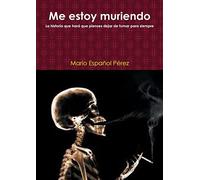 Me estoy muriendo (La historia que hará que pienses dejar de fumar para siempre)