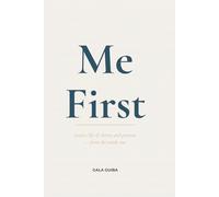Me First: Lead a Life of Clarity and Purpose - from the inside out