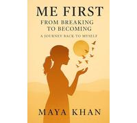 ME FIRST - The Art of Letting Go: How I Broke, Healed, and Became