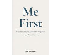Me First: Vive la vida con claridad y propósito - desde tu interior