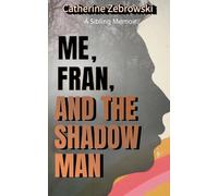 Me, Fran, And The Shadow Man: A Sibling Memoir