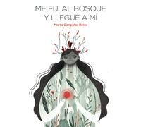 Me fui al bosque y llegué a mí (SIN COLECCION)