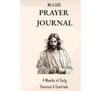 Me&God. Prayer Journal: 4 Months of Daily Devotion & Gratitude
