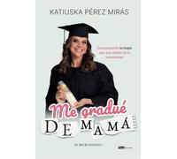 Me gradué de mamá: Descubriendo la mujer que soy detrás de la maternidad