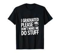 Me gradué, por Favor, no me Hagas Hacer Cosas Humor Camiseta
