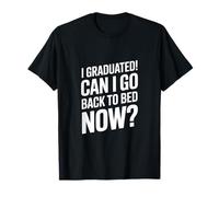 Me gradué, ¿Puedo Volver a la Cama Ahora? Camiseta