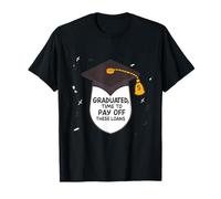 Me gradué Tiempo para Pagar Estos préstamos Graduación Divertida Camiseta