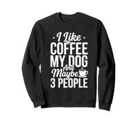 Me Gusta el café mi Perro y Tal Vez 3 Personas Sudadera