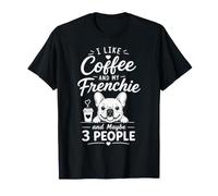 Me Gusta el café y mi Frenchie Tal Vez 3 Personas Frenchie Humor Camiseta