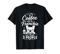 Me Gusta el café y mi Frenchie Tal Vez 3 Personas Frenchie Humor Camiseta gráfica económica