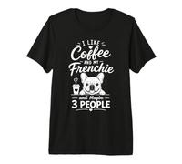 Me Gusta el café y mi Frenchie Tal Vez 3 Personas Frenchie Humor Camiseta Premium