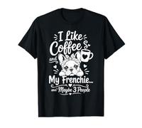 Me Gusta el café y mi Frenchie y Tal Vez 3 Personas Cita Divertida Camiseta gráfica económica