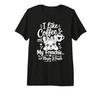 Me Gusta el café y mi Frenchie y Tal Vez 3 Personas Cita Divertida Camiseta Premium