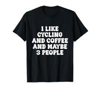 Me gusta el ciclismo y el café y tal vez 3 personas ciclismo divertido Camiseta