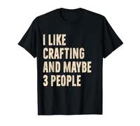 Me Gusta Hacer Manualidades y Tal Vez 3 Personas Humor Divertido Crafter Camiseta
