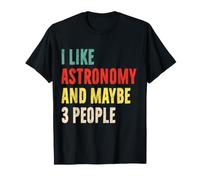 Me Gusta la astronomía y Tal Vez 3 Personas Funny Astronomy Fan Intr Camiseta