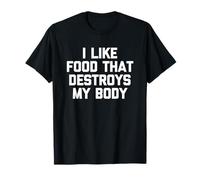 Me Gusta la Comida Que destruye mi Cuerpo-Fun Diciendo Comida sarcástica Camiseta