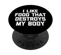 Me Gusta la Comida Que destruye mi Cuerpo-Fun Diciendo Comida sarcástica PopSockets PopGrip Adhesivo