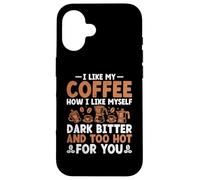 Me Gusta mi café Cómo me Gusta yo Oscuro Amargo y Demasiado Caliente Carcasa para iPhone 16