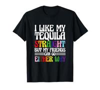 Me gusta mi tequila recto, pero mis amigos pueden ir de cualquier manera Camiseta