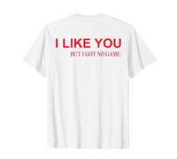 Me Gustas Pero no Tengo Juego (en la Parte Posterior) Citas románticas Divertidas Camiseta