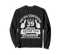 me ha costado 39 años Estar Tan Bueno 39 Cumpleaños Sudadera