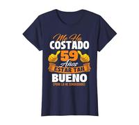 Me ha costado 59 años Estar Tan Bueno - Cumpleaños Camiseta, Mujer, Azul Marino, XS