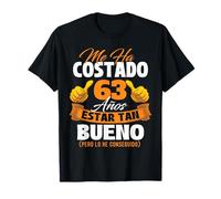 Me ha costado 63 años estar tan bueno - Cumpleaños Camiseta