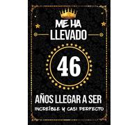 Me ha llevado 46 años llegar a ser increíble y casi perfecto: cumpleaños 46 años, regalos originales para hombre, mujer, felicitaciones y mejores deseos, DIARIO, NOTAS O AGENDA, Dimensión (6 x 9 in)