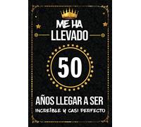 Me ha llevado 50 años llegar a ser increíble y casi perfecto: cumpleaños 50 años, regalos originales para hombre, mujer, felicitaciones y mejores deseos, DIARIO, NOTAS O AGENDA, Dimensión (6 x 9 in)