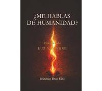 ¿ME HABLAS DE HUMANIDAD?: Poemas de Luz y Sangre