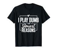 Me Hago Tonto por Razones Inteligentes Camiseta
