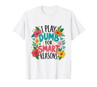 Me Hago Tonto por Razones Inteligentes Camiseta