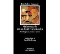 Me He Cruzado Con Un Hombre Que Pasaba: Antologia De Poesia Y Prosa