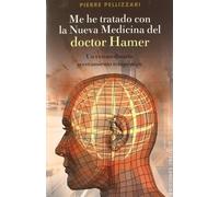 Me he tratado con la nueva medicina del Dr. Hamer: un extraordinario acercamiento terapéutico (SALUD Y VIDA NATURAL)