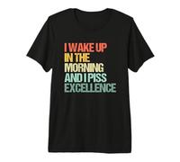 Me levanto por la mañana y orino con Excelencia: Dicho Divertido Camiseta Premium