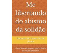 Me libertando do abismo da solidão: O caminho da sua paz está próximo de você Basta ter Fé