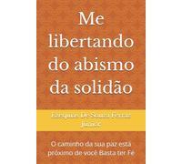 Me libertando do abismo da solidão: O caminho da sua paz está próximo de você Basta ter Fé