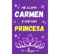 ME LLAMO CARMEN Y SOY UNA PRINCESA: HERMOSO CUADERNO, DIARIO O LIBRETA PARA REGALAR A LA PRINCESA CARMEN