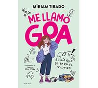 Me llamo Goa 1 - Me llamo Goa: El día que se paró el mundo (Libros para adolescentes)