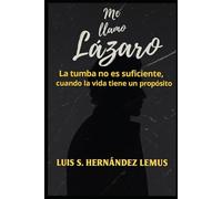 Me llamo Lazaro: La tumba no es suficiente, cuando la vida tiene un propocito