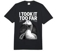 Me lo llevé Demasiado lejos Funny Goose Meme Humor Comfort Colors Adult Heavyweight T-Shirt