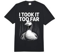 Me lo llevé Demasiado lejos Funny Goose Meme Humor Comfort Colors Adult Heavyweight T-Shirt