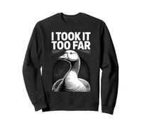 Me lo llevé Demasiado lejos Funny Goose Meme Humor Sudadera